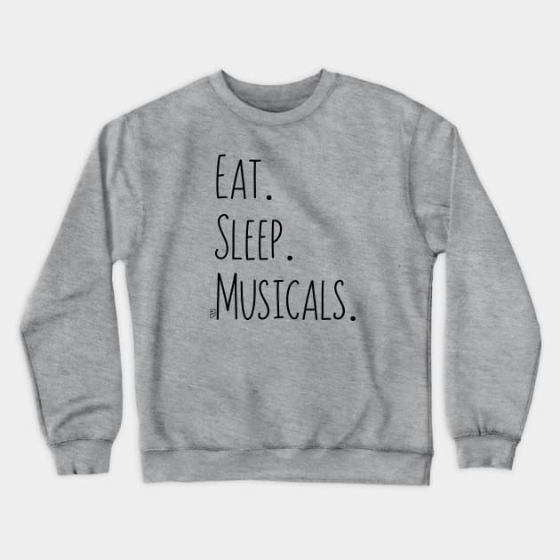 Eat. Sleep. Musicals. Crewneck Sweatshirt by shemazingdesigns